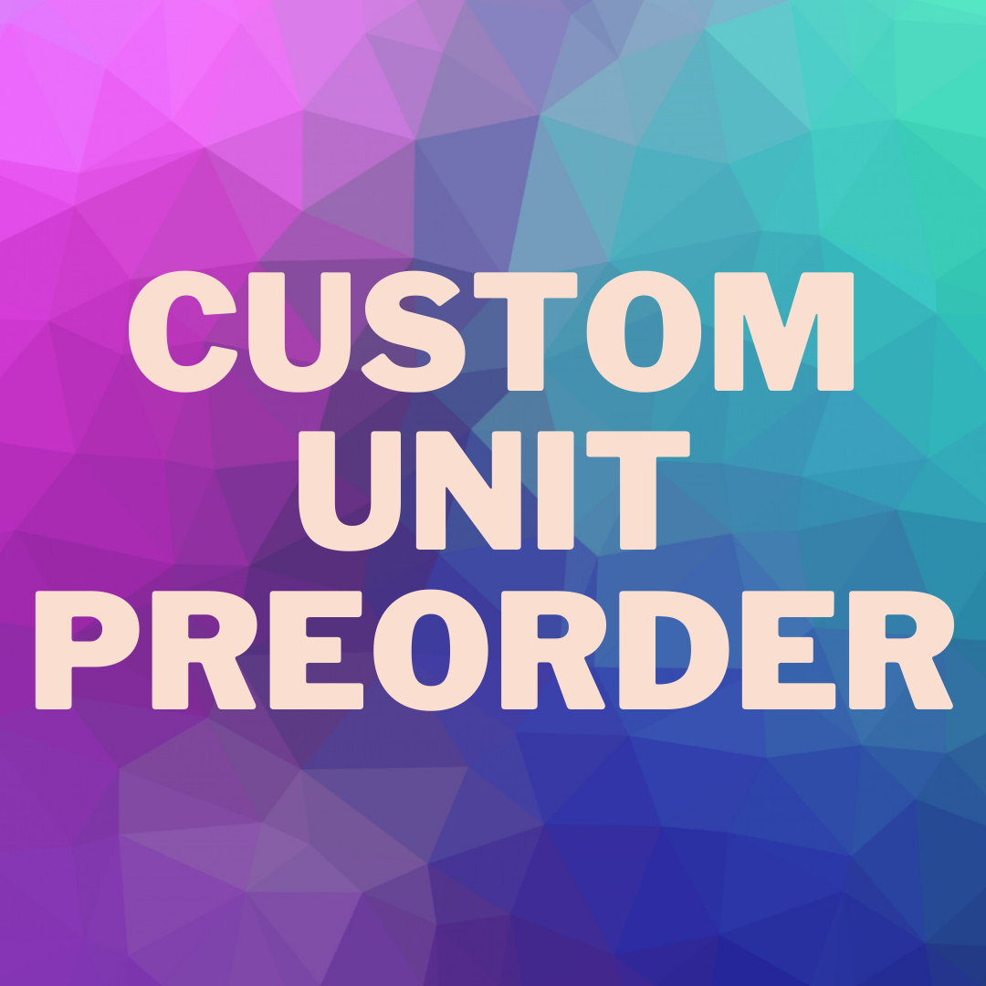 Custom Unit Preorder